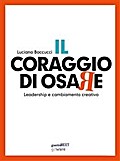 Il coraggio di osare. Leadership e cambiamento creativo