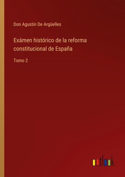 Exámen histórico de la reforma constitucional de España