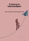 Erziehung zur Selbstständigkeit - Wie man Kinder selbstständig macht