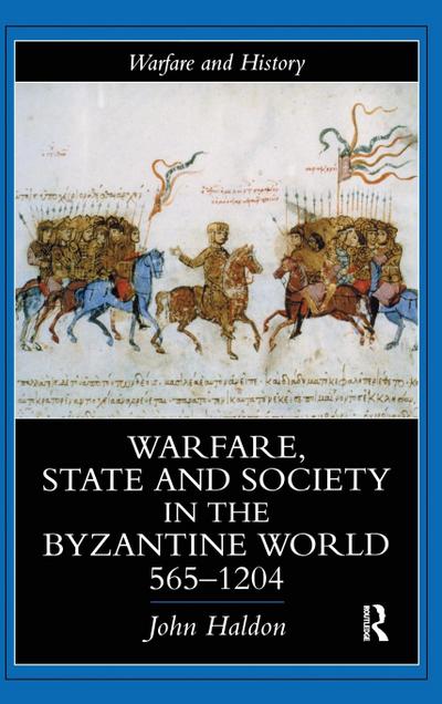 Warfare, State And Society In The Byzantine World 565-1204