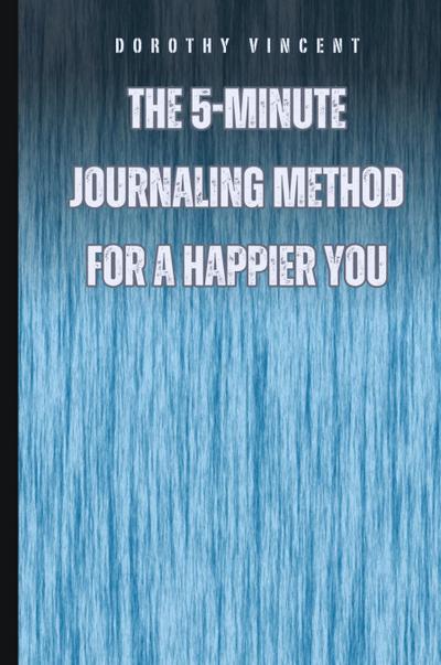 The 5-Minute Journaling Method for a Happier You