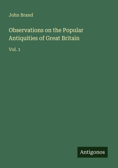 Observations on the Popular Antiquities of Great Britain