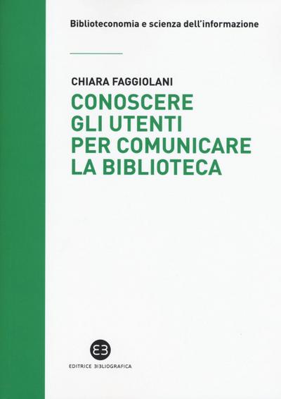 Faggiolani, C: Conoscere gli utenti per comunicare la biblio