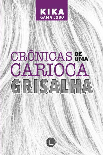 Crônicas de uma carioca grisalha