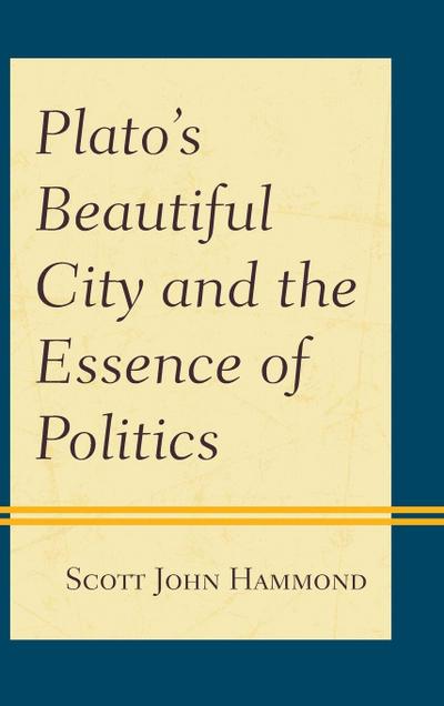 Plato’s Beautiful City and the Essence of Politics