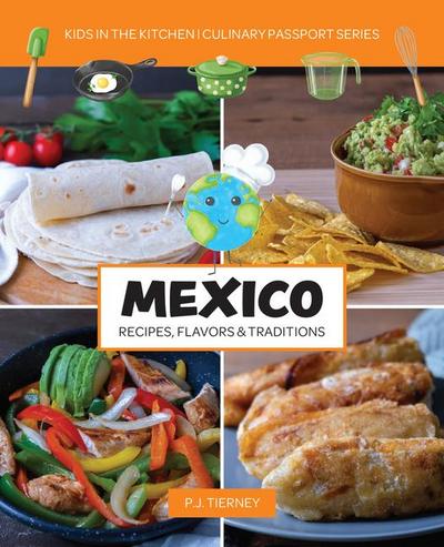 Mexico, Recipes, Flavors, & Traditions
