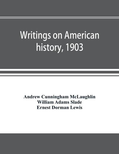 Writings on American history, 1903. A bibliography of books and articles on United States history published during the year 1903, with some memoranda on other portions of America