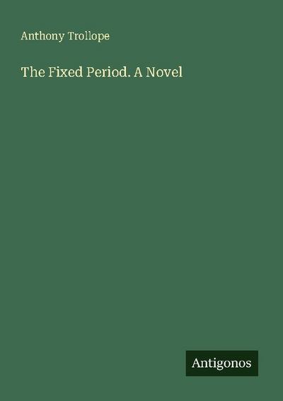 The Fixed Period. A Novel