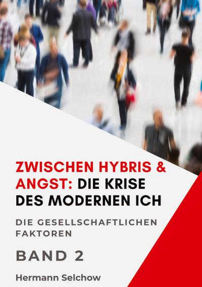 Zwischen Hybris & Angst: Die Krise des modernen Ich Band II