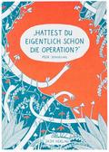 ’Hattest du eigentlich schon die Operation?’