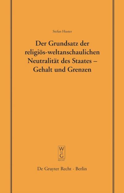 Der Grundsatz der religiös-weltanschaulichen Neutralität des Staates – Gehalt und Grenzen