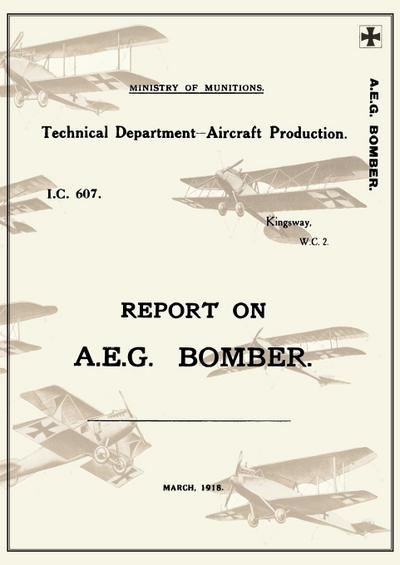 REPORT ON A.E.G. BOMBER, March 1918Reports on German Aircraft 3