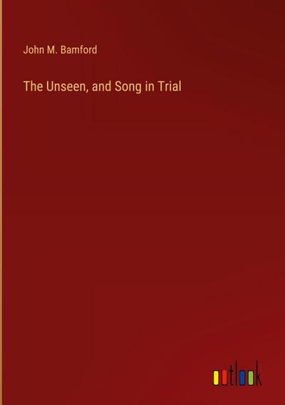 The Unseen, and Song in Trial