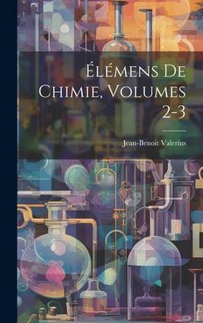Élémens De Chimie, Volumes 2-3
