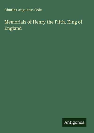 Memorials of Henry the Fifth, King of England