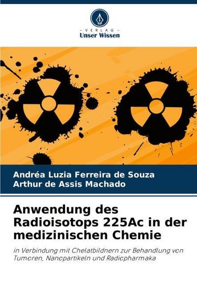 Anwendung des Radioisotops 225Ac in der medizinischen Chemie