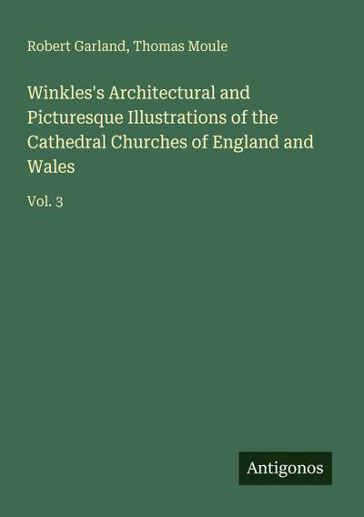 Winkles’s Architectural and Picturesque Illustrations of the Cathedral Churches of England and Wales