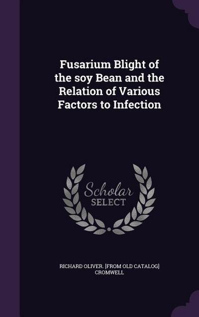 Fusarium Blight of the soy Bean and the Relation of Various Factors to Infection