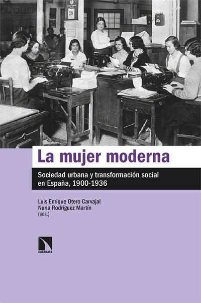La mujer moderna : sociedad urbana y transformación social en España, 1900-1936