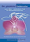 Die "glückliche" Gebärmutter: Innere Bilder - selbstheilende Kraft bei Unterbauchbeschwerden