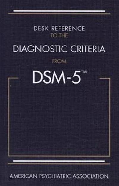 Desk Reference to the Diagnostic Criteria From DSM-5®