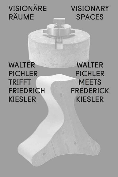 Visionäre Räume / Visionary Spaces. Walter Pichler trifft /