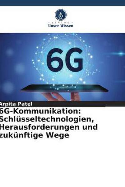 6G-Kommunikation: Schlüsseltechnologien, Herausforderungen und zukünftige Wege