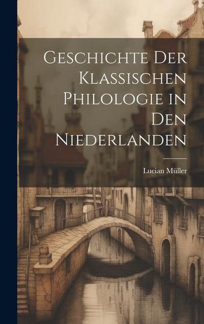 Geschichte der Klassischen Philologie in den Niederlanden