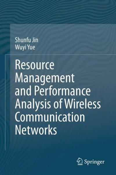 Resource Management and Performance Analysis of Wireless Communication Networks