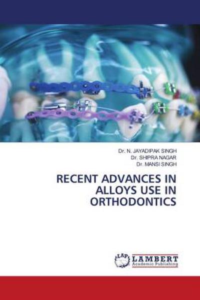 RECENT ADVANCES IN ALLOYS USE IN ORTHODONTICS