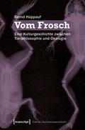 Vom Frosch: Eine Kulturgeschichte zwischen Tierphilosophie und Ökologie (Edition Kulturwissenschaft)