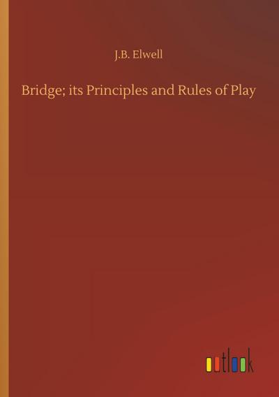 Bridge; its Principles and Rules of Play