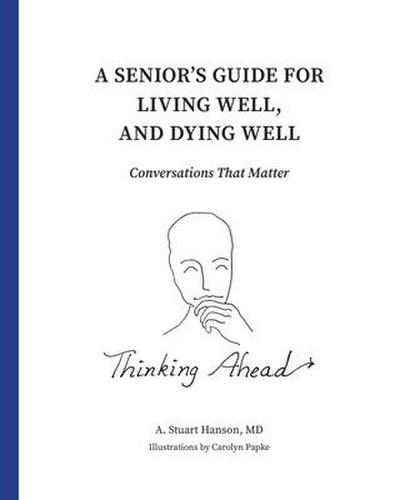 A Senior’s Guide for Living Well, and Dying Well: Conversations That Matter