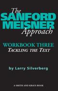The Sanford Meisner Approach -- Workbook Three: Tackling the Text
