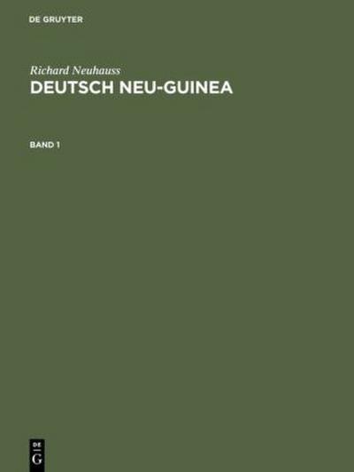 Richard Neuhauss: Deutsch Neu-Guinea. Band 1