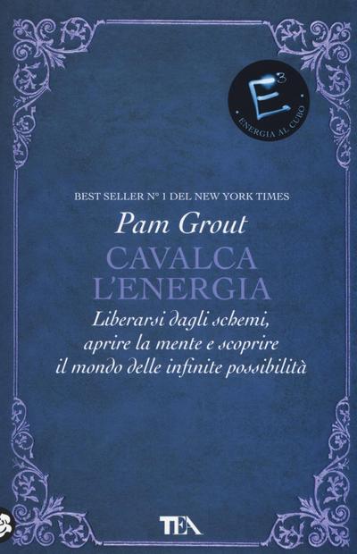 Cavalca l’energia. Liberarsi dagli schemi, aprire la mente e scoprire il mondo delle infinite possibilità