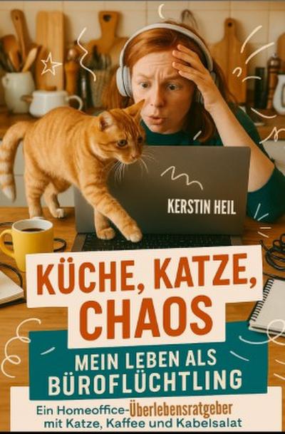 Küche, Katze, Chaos: Mein Leben als Büroflüchtling