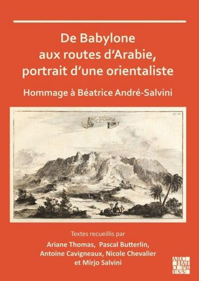 De Babylone aux routes d’Arabie, portrait d’une orientaliste