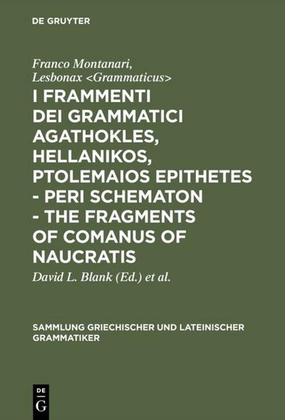 I fragmenti dei grammatici Agathokles, Hellanikos, Ptolomaios Epithetes.- Lesbonax.- The fragments of Comanus of Naucratis