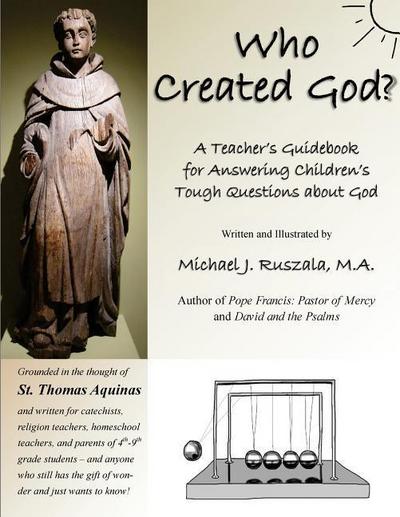 Who Created God?: A Teacher’s Guidebook for Answering Children’s Tough Questions about God