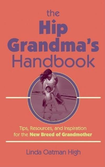 The Hip Grandma’s Handbook: Tips, Resources, and Inspiration for the New Breed of Grandmother