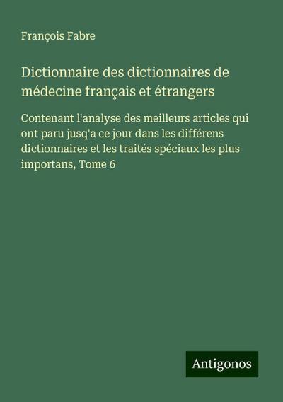 Dictionnaire des dictionnaires de médecine français et étrangers