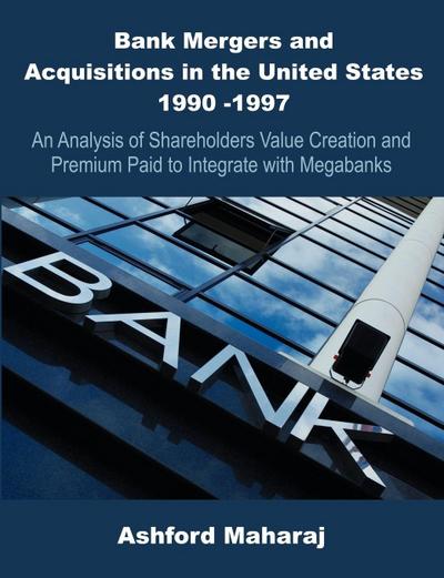 Bank Mergers and Acquisitions in the United States 1990 -1997