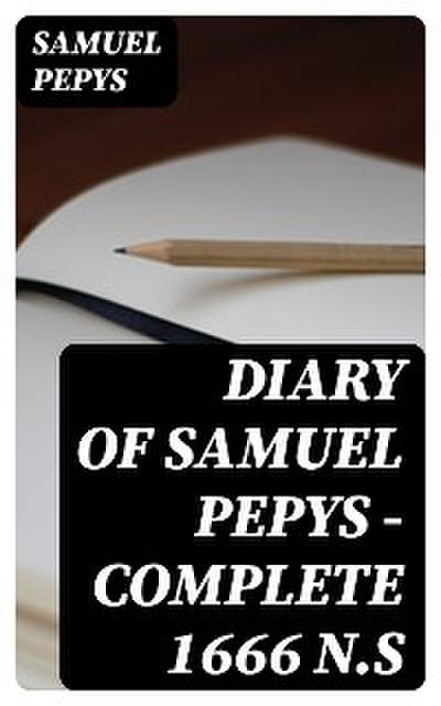 Diary of Samuel Pepys — Complete 1666 N.S