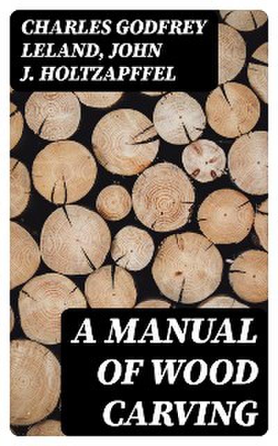A Manual of Wood Carving