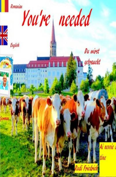 You’re needed  Du wirst gebraucht Ai nevoie de tine