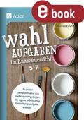 Wahlaufgaben im Kunstunterricht Kl. 5-7