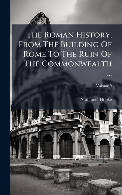 The Roman History, From The Building Of Rome To The Ruin Of The Commonwealth ...