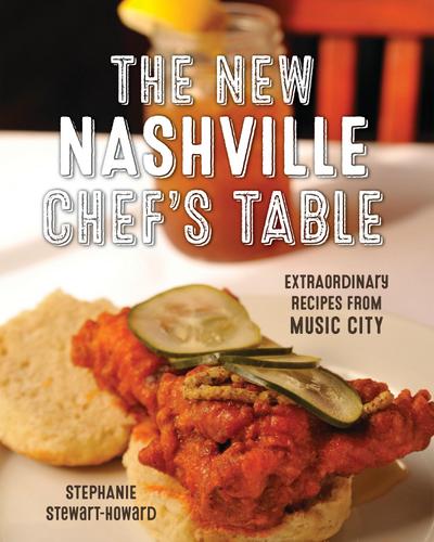 The New Nashville Chef’s Table: Extraordinary Recipes from Music City