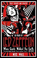 When Giants Walked the Earth: 50 years of Led Zeppelin. The fully revised and updated biography.